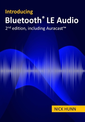 Introducing Bluetooth LE Audio (2nd edition with Auracast(TM)): A guide for developers, technology strategists, analysts and investors wanting to unde
