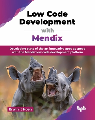 Low Code Development with Mendix: Developing state of the art innovative apps at speed with the Mendix low code development platform (English Edition)-cover