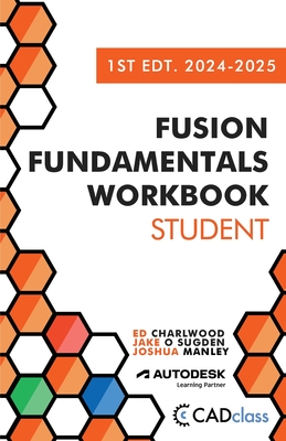 Fusion Fundamentals Workbook: Student 1st Edition 2024-2025 (Fusion 360)-cover