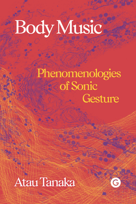 Body Music: Phenomenologies of Sonic Gesture