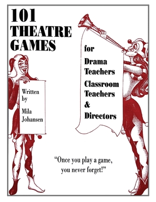 101 Theatre Games: For Drama Teachers, Classroom Teachers, and Directors-cover