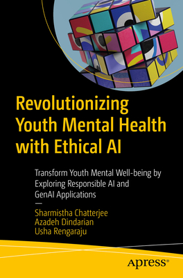 Revolutionizing Youth Mental Health with Ethical AI: Transform Youth Mental Well-Being by Exploring Responsible AI and Genai Applications-cover