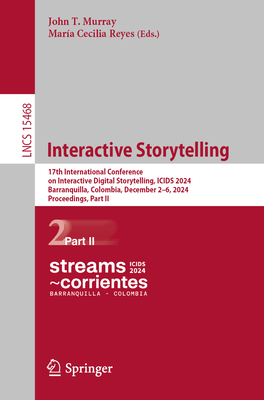 Interactive Storytelling: 17th International Conference on Interactive Digital Storytelling, Icids 2024, Barranquilla, Colombia, December 2-6, 2-cover