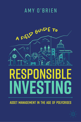 A Field Guide to Responsible Investing: Asset Management in the Age of Polycrises-cover