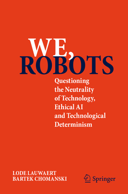 We, Robots: Questioning the Neutrality of Technology, Ethical AI and Technological Determinism-cover