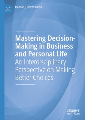 Mastering Decision-Making in Business and Personal Life: An Interdisciplinary Perspective on Making Better Choices-cover