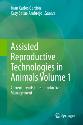 Assisted Reproductive Technologies in Animals Volume 1: Current Trends for Reproductive Management-cover