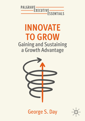 Innovate to Grow: Gaining and Sustaining a Growth Advantage-cover