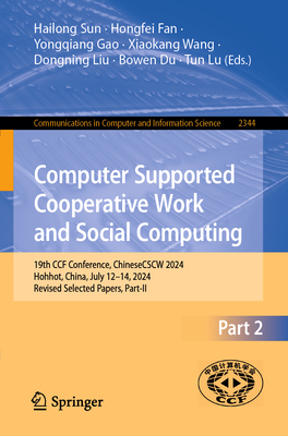 Computer Supported Cooperative Work and Social Computing: 19th Ccf Conference, Chinesecscw 2024, Hohhot, China, July 12-14, 2024, Revised Selected Pap-cover