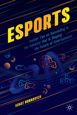 Esports: Insider Tips on Succeeding in the Industry That Is Shaping the Future of Entertainment-cover