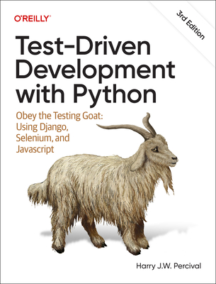 Test-Driven Development with Python: Obey the Testing Goat: Using Django, Selenium, and JavaScript 3/e-cover