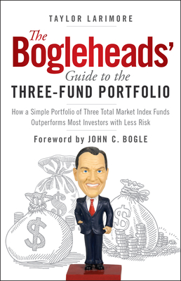 The Bogleheads' Guide to the Three-Fund Portfolio: How a Simple Portfolio of Three Total Market Index Funds Outperforms Most Investors with Less Risk-cover