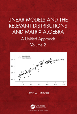 Linear Models and the Relevant Distributions and Matrix Algebra: A Unified Approach Volume 2-cover