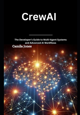 CrewAI: The Developer's Guide to Multi-Agent Systems and Advanced AI Workflows-cover