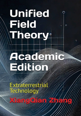 Unified Field Theory (Academic Edition): Extraterrestrial Technology-cover