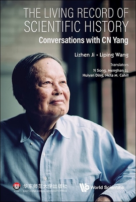 Living Record of Scientific History, The: Conversations with C N Yang-cover