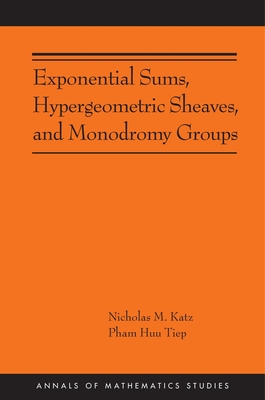 Exponential Sums, Hypergeometric Sheaves, and Monodromy Groups-cover