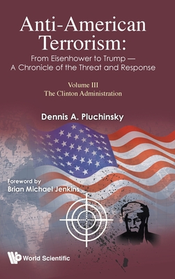 Anti-American Terrorism: From Eisenhower to Trump - A Chronicle of the Threat and Response: Volume III: The Clinton Administration-cover