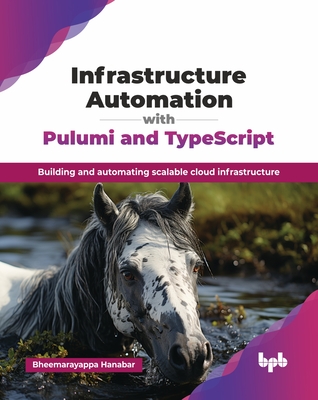 Infrastructure Automation with Pulumi and TypeScript: Building and automating scalable cloud infrastructure (English Edition)-cover