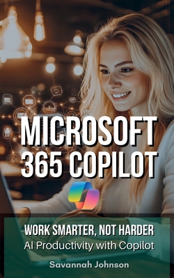 MICROSOFT 365 Copilot: Work Smarter, Not Harder: AI Productivity with Copilot-cover