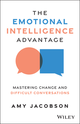 The Emotional Intelligence Advantage: Mastering Change and Difficult Conversations-cover