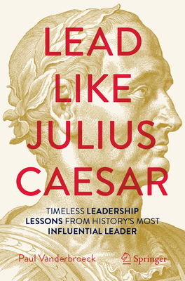 Lead Like Julius Caesar: Timeless Leadership Lessons from History's Most Influential Leader-cover