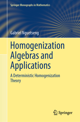 Homogenization Algebras and Applications: A Deterministic Homogenization Theory-cover