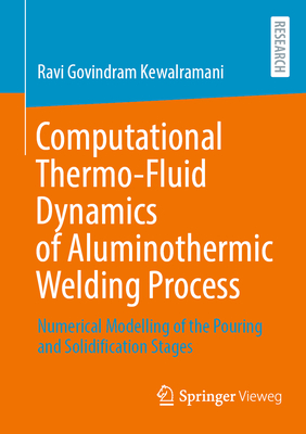 Computational Thermo-Fluid Dynamics of Aluminothermic Welding Process: Numerical Modelling of the Pouring and Solidification Stages-cover