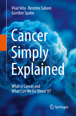 Cancer Simply Explained: What Is Cancer and What Can We Do about It?-cover