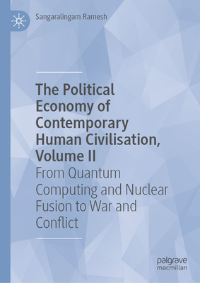 The Political Economy of Contemporary Human Civilisation, Volume II: From Quantum Computing and Nuclear Fusion to War and Conflict-cover