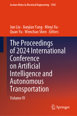 The Proceedings of 2024 International Conference on Artificial Intelligence and Autonomous Transportation: Volume IV-cover