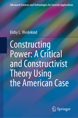 Constructing Power: A Critical and Constructivist Theory Using the American Case-cover
