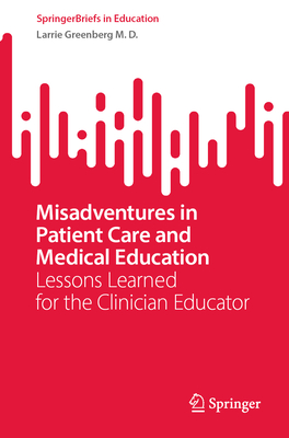 Misadventures in Patient Care and Medical Education: Lessons Learned for the Clinician Educator-cover