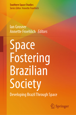 Space Fostering Brazilian Society: Developing Brazil Through Space-cover