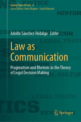 Law as Communication: Pragmatism and Rhetoric in the Theory of Legal Decision Making-cover
