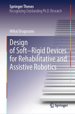 Design of Soft-Rigid Devices for Rehabilitative and Assistive Robotics-cover