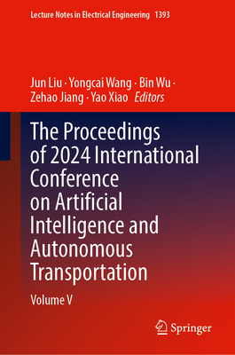 The Proceedings of 2024 International Conference on Artificial Intelligence and Autonomous Transportation: Volume V-cover