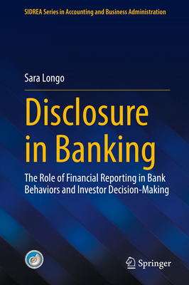 Disclosure in Banking: The Role of Financial Reporting in Bank Behaviors and Investor Decision-Making-cover