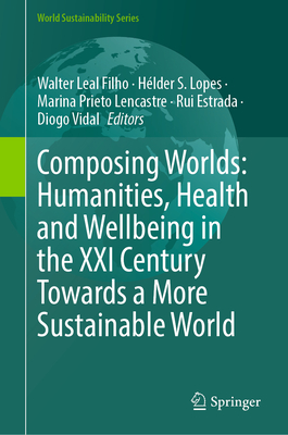 Composing Worlds: Humanities, Health and Wellbeing in the XXI Century Towards a More Sustainable World-cover