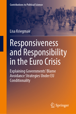 Responsiveness and Responsibility in the Euro Crisis: Explaining Governments' Blame Avoidance Strategies Under EU Conditionality-cover