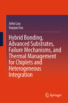Hybrid Bonding, Advanced Substrates, Failure Mechanisms, and Thermal Management for Chiplets and Heterogeneous Integration-cover
