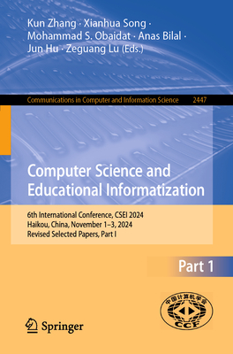 Computer Science and Educational Informatization: 6th International Conference, Csei 2024, Haikou, China, November 1-3, 2024, Revised Selected Papers,-cover