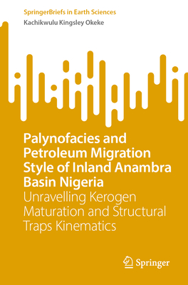 Palynofacies and Petroleum Migration Style of Inland Anambra Basin Nigeria: Unravelling Kerogen Maturation and Structural Traps Kinematics-cover