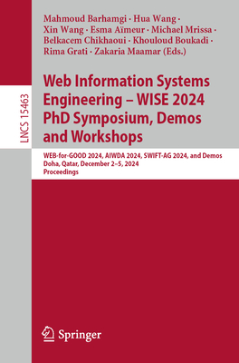 Web Information Systems Engineering - Wise 2024 PhD Symposium, Demos and Workshops: Web-For-Good 2024, Aiwda 2024, Swift-AG 2024, and Demos, Doha, Qat-cover