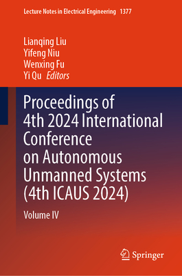 Proceedings of 4th 2024 International Conference on Autonomous Unmanned Systems (4th Icaus 2024): Volume IV-cover