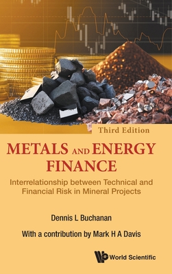 Metals and Energy Finance: Interrelationship Between Technical and Financial Risk in Mineral Projects (Third Edition)-cover