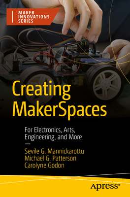Creating Makerspaces: For Electronics, Arts, Engineering, and More-cover