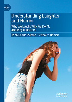 Understanding Laughter and Humor: Why We Laugh, Why We Don't, and Why It Matters-cover