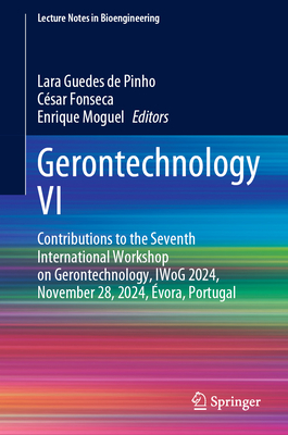Gerontechnology VI: Contributions to the Seventh International Workshop on Gerontechnology, Iwog 2024, November 28, 2024, Évora, Portugal-cover