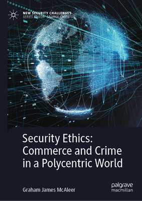 Security Ethics: Commerce and Crime in a Polycentric World-cover